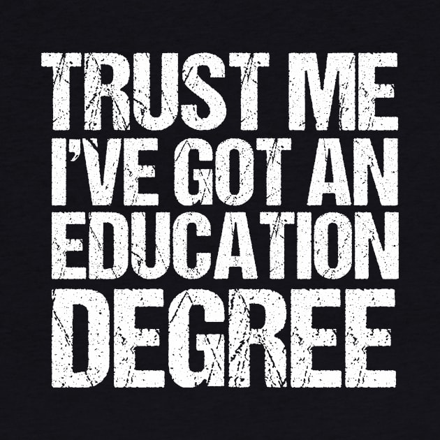 Funny Teacher Education Degree by epiclovedesigns